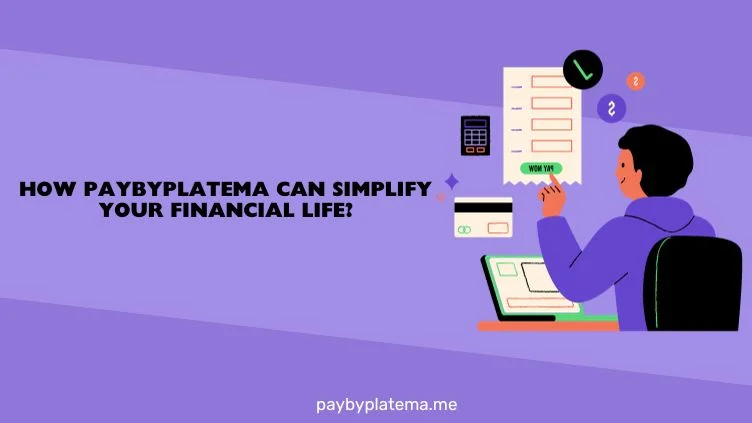 How Paybyplatema Can Simplify Your Financial Life.