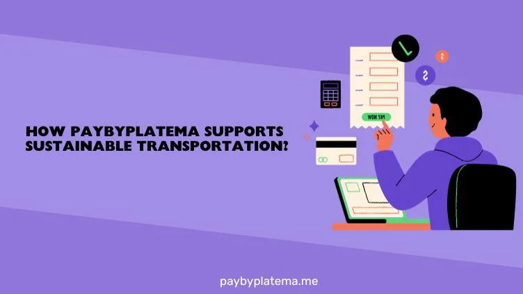 How Paybyplatema Supports Sustainable Transportation.