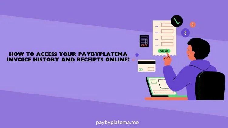 How to Access Your Paybyplatema Invoice History and Receipts Online