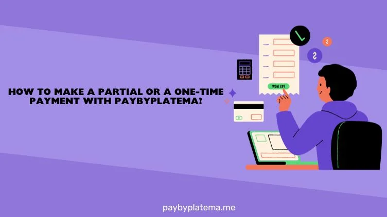 How to Make a Partial or a One-Time Payment with Paybyplatema