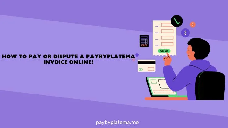 How to Pay or Dispute a Paybyplatema Invoice Online.