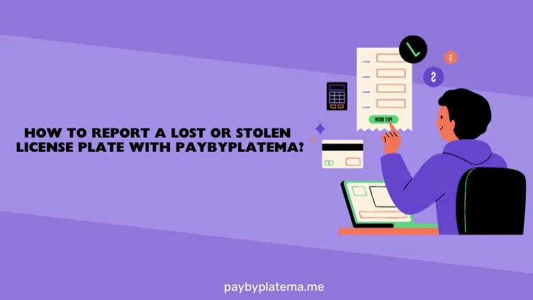 How to Report a Lost or Stolen License Plate with Paybyplatema.