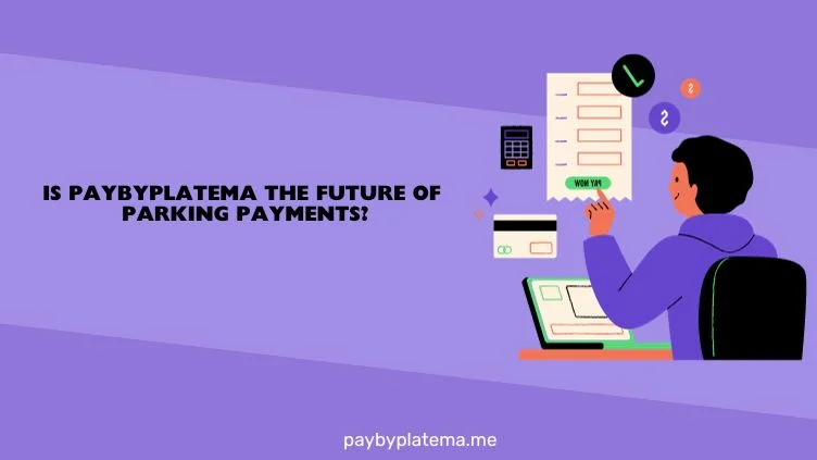 Is Paybyplatema the Future of Parking Payments.