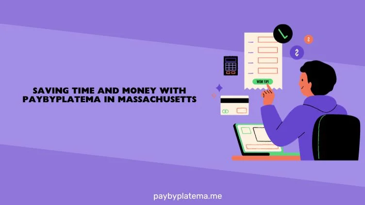 Saving Time and Money with Paybyplatema in Massachusetts.