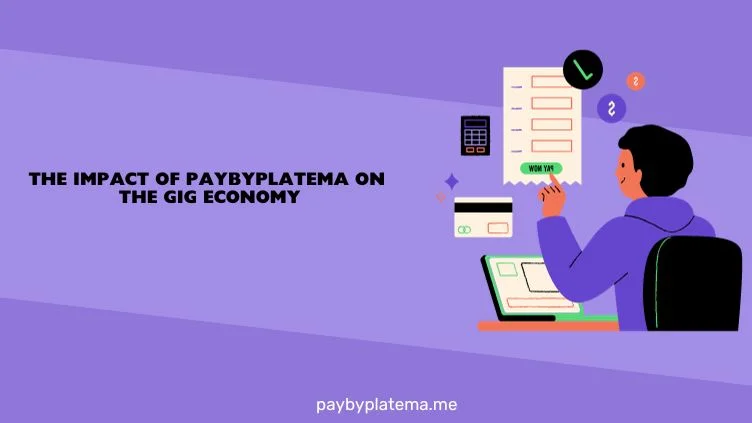 The Impact of Paybyplatema on the Gig Economy.